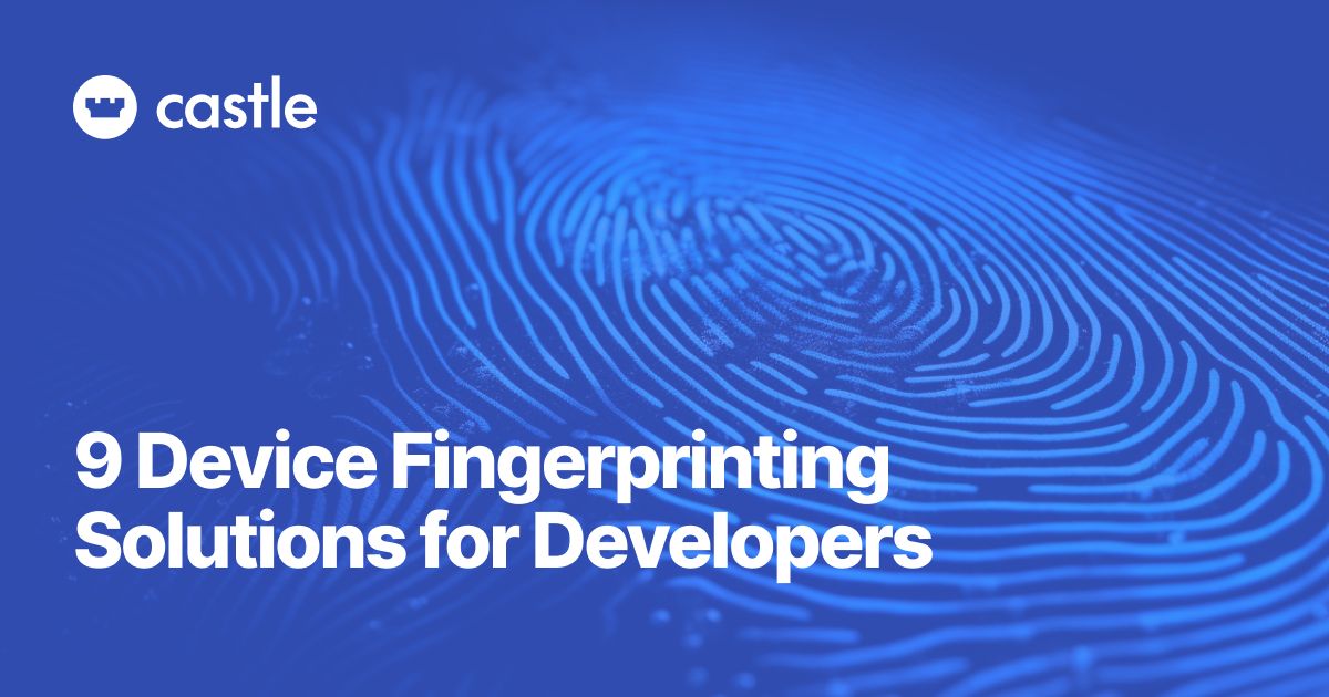 9 Device Fingerprinting Solutions for Developers