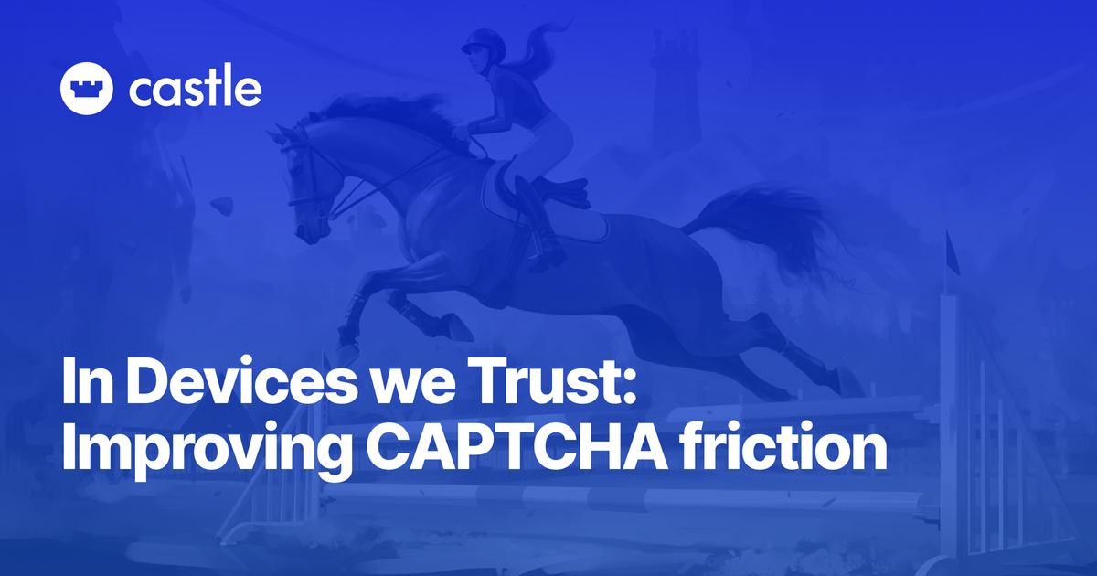In Devices We Trust: Improving CAPTCHA Friction