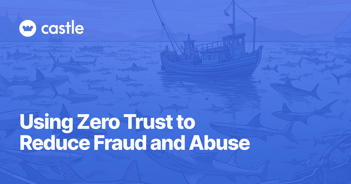 Using Zero Trust to Reduce Fraud and Abuse