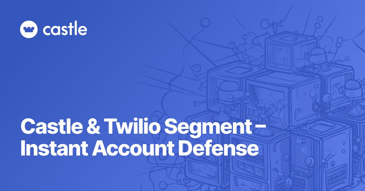 Castle & Twilio Segment – Instant Account Defense